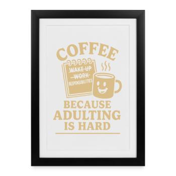 Coffee Because Adulting Is Hard Design - Framed poster (27 × 37 cm) - black - Front