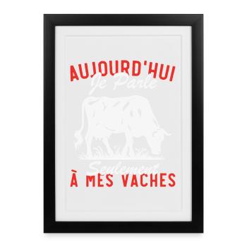 aujourd'hui Je parle Seulement à mes vaches - Affiche encadrée (27 × 37 cm) - noir - Devant