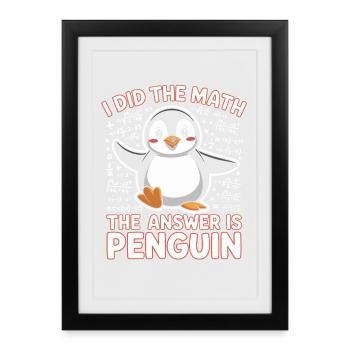 J’ai fait le calcul, la réponse est pingouin - Affiche encadrée (27 × 37 cm) - noir - Devant