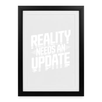 Reality Needs an Update - Framed poster (27 × 37 cm) - black - Front