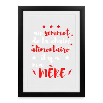 At the top of the Food Chain is my MOTHER - Framed poster (27 × 37 cm) - black - Front