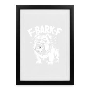 F-BARK-F Bulldog Aggressive Dog Humor - Framed poster (27 × 37 cm) - black - Front