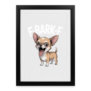 F-BARK-F Chihuahua Humor Funny Dogs Saying - Framed poster (27 × 37 cm) - black - Front