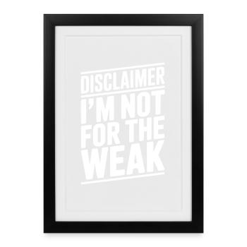 Disclaimer I’m Not For The Weak - Framed poster (27 × 37 cm) - black - Front