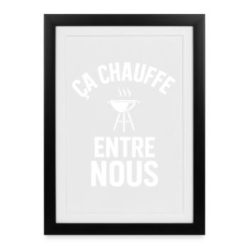 Ça chauffe entre nous Humour barbecue et grillades - Affiche encadrée (27 × 37 cm) - noir - Devant