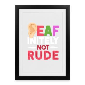 Deaf Deaf Deaf-initely Not Rude - Framed poster (27 × 37 cm) - black - Front