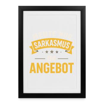 Today only sarcasm on offer – Funny saying - Framed poster (27 × 37 cm) - black - Front