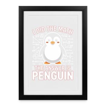 J’ai fait le calcul, la réponse est pingouin - Affiche encadrée (27 × 37 cm) - noir - Devant
