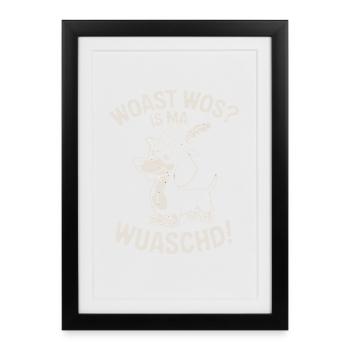 Wau Wos Is Ma Wuaschd - Gerahmtes Poster (27 × 37 cm) - Schwarz - Vorne