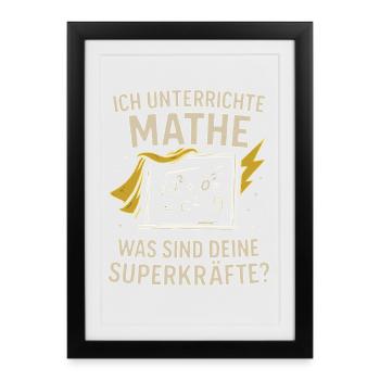 Ich unterrichte Mathe – Deine Superkräfte? - Gerahmtes Poster (27 × 37 cm) - Schwarz - Vorne
