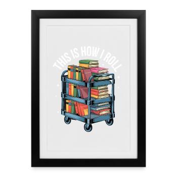  This Is How I Roll Buchwagen Bibliothek Lesen - Gerahmtes Poster (27 × 37 cm) - Schwarz - Vorne