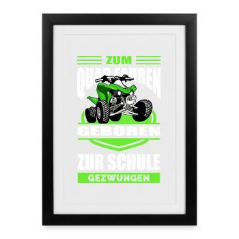 Born to drive a quad, forced to go to school - Framed poster (27 × 37 cm) - black - Front