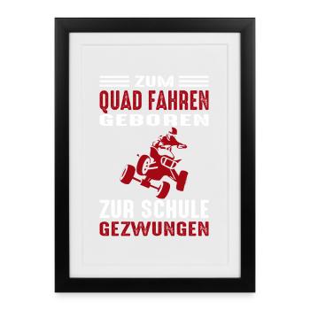 Born to drive a quad, forced to go to school - Framed poster (27 × 37 cm) - black - Front