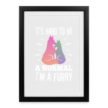 It's Hard To Be A Normal I'm A Furry - Framed poster (27 × 37 cm) - black - Front
