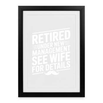 Retired Under New Management See Wife for Details - Framed poster (27 × 37 cm) - black - Front