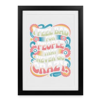 I Feel Bad For People That Never Go Crazy Verrückt - Framed poster (27 × 37 cm) - black - Front
