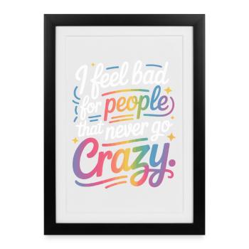 I Feel Bad For People That Never Go Crazy Verrückt - Framed poster (27 × 37 cm) - black - Front