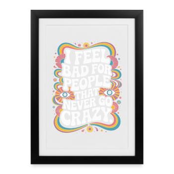 I Feel Bad For People That Never Go Crazy Verrückt - Framed poster (27 × 37 cm) - black - Front