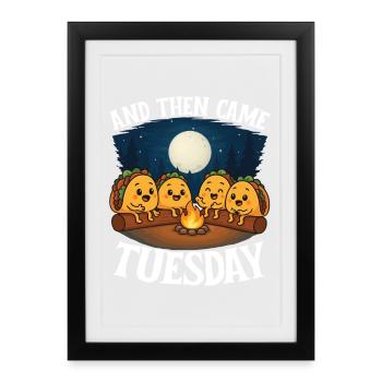 And Then Came Tuesday Taco Humor - Framed poster (27 × 37 cm) - black - Front