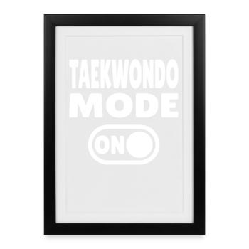 Taekwondo Mode ON – Power for martial arts fans - Framed poster (27 × 37 cm) - black - Front