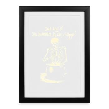 That's it! You Are Coming Into The Soup - Skeleton - Framed poster (27 × 37 cm) - black - Front