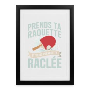 prends ta raquette viens prendre ta raclée  - Affiche encadrée (27 × 37 cm) - noir - Devant