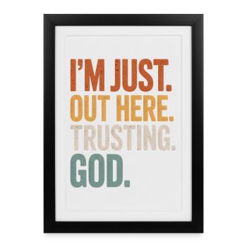 JE SUIS JUSTE ICI À FAIRE CONFIANCE À DIEU - Affiche encadrée (27 × 37 cm) - noir - Devant