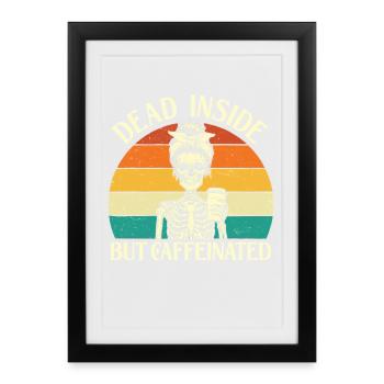 Dead Inside But Caffeinated Dark Humor - Framed poster (27 × 37 cm) - black - Front