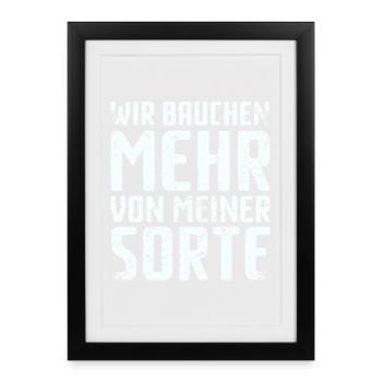 Spruch: Wir brauchen mehr von meiner Sorte - Gerahmtes Poster (27 × 37 cm) - Schwarz - Vorne