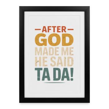 Après que Dieu m’ait fait Ta Da - Affiche encadrée (27 × 37 cm) - noir - Devant