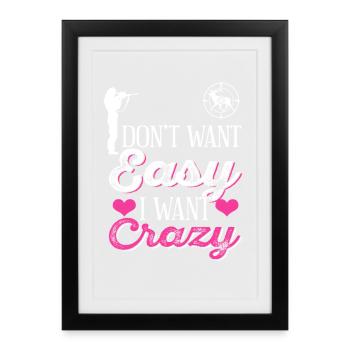 Don't Want Easy I Want Crazy Hunting Vibe - Framed poster (27 × 37 cm) - black - Front