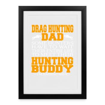 Drag Hunting Dad Raising My Buddy Outdoors - Framed poster (27 × 37 cm) - black - Front