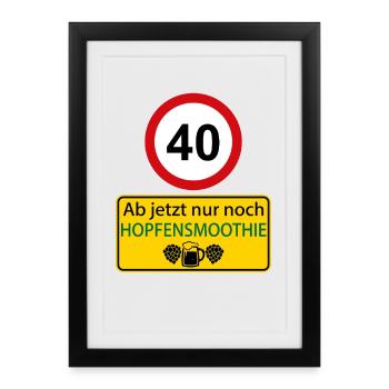 40 Ab jetzt nur noch Hopfensmoothie - Gerahmtes Poster (27 × 37 cm) - Schwarz - Vorne