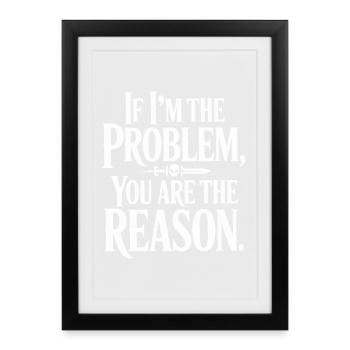 If I'm The Problem You Are The Reason Resilienz - Gerahmtes Poster (27 × 37 cm) - Schwarz - Vorne