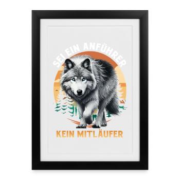 Wolf Spirit SEI EIN ANFÜHRER KEIN MITLÄUFER Lustig - Gerahmtes Poster (27 × 37 cm) - Schwarz - Vorne
