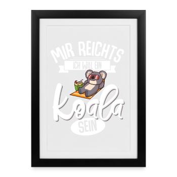 Mir Reichts Ich Will Ein Koala Sein - Gerahmtes Poster (27 × 37 cm) - Schwarz - Vorne
