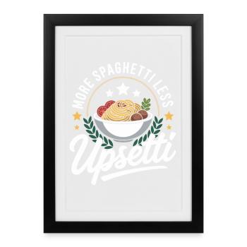 Plus de spaghettis, moins d’upsetti - Affiche encadrée (27 × 37 cm) - noir - Devant