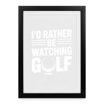 I’d Rather Be Watching Golf - Framed poster (27 × 37 cm) - black - Front