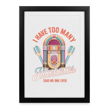 Jukebox Collectors I Have Too Many Jukeboxes - Framed poster (27 × 37 cm) - black - Front