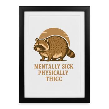 Mentally Sick Physically Thicc Raccoon Humor Quote - Framed poster (27 × 37 cm) - black - Front