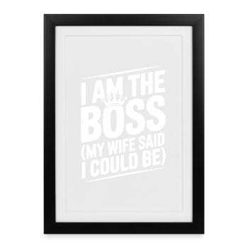 Je suis le bos (ma femme a dit que je pouvais l’être) - Affiche encadrée (27 × 37 cm) - noir - Devant