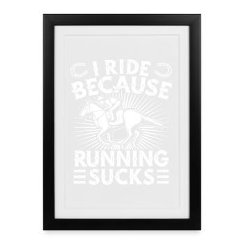 Horseback Riding RIde Cause Running Sucks Horse - Framed poster (27 × 37 cm) - black - Front