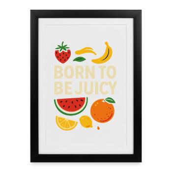 Born To Be Juicy – Fruity Design - Framed poster (27 × 37 cm) - black - Front