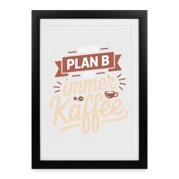 My plan B is always coffee - Framed poster (27 × 37 cm) - black - Front