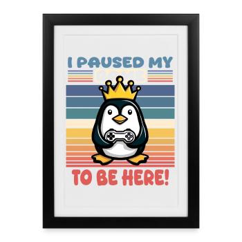 I paused my game to be here - Framed poster (27 × 37 cm) - black - Front