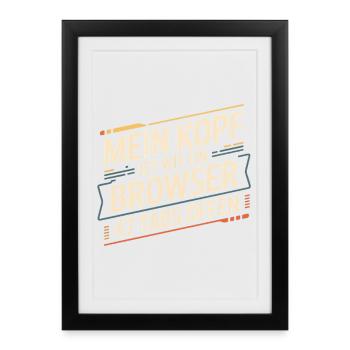 Mein Kopf ist wie ein Browser – 47 Tabs offen - Gerahmtes Poster (27 × 37 cm) - Schwarz - Vorne