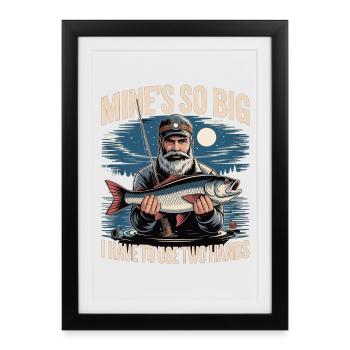 Mine’s So Big - Chemise de pêcheur amusante pour hommes - Affiche encadrée (27 × 37 cm) - noir - Devant