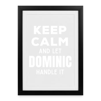 Keep Calm Let Dominic take care of this Funny Saying - Framed poster (27 × 37 cm) - black - Front