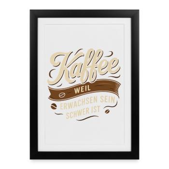 Coffee – because being an adult is hard - Framed poster (27 × 37 cm) - black - Front