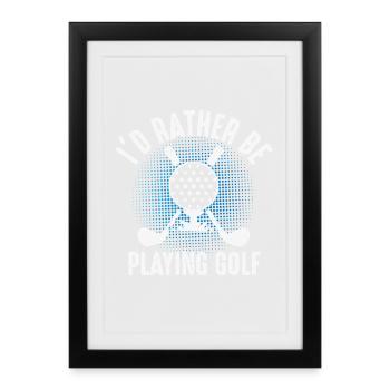 Ich würde lieber Golf spielen – Golfer Design - Gerahmtes Poster (27 × 37 cm) - Schwarz - Vorne